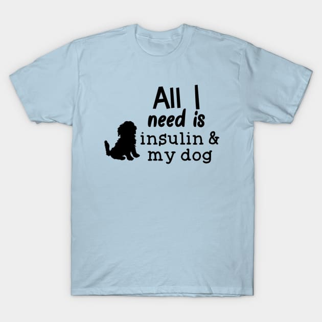 All I Need is Insulin and My Dog T-Shirt by CatGirl101